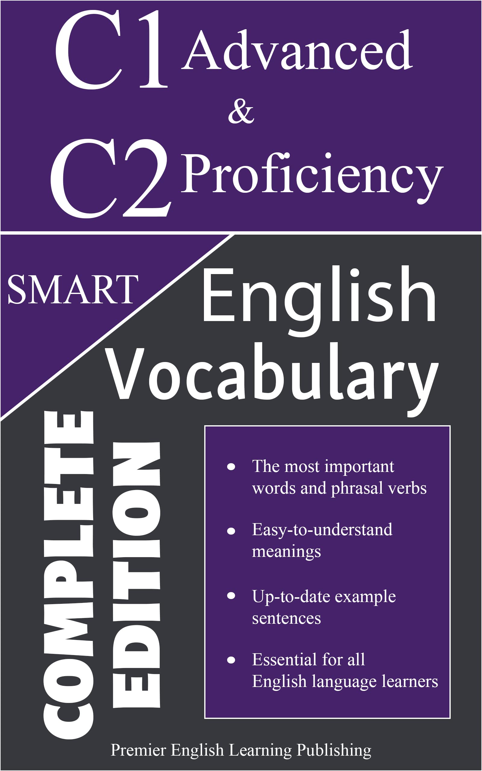 English C1 Advanced and C2 Proficiency Smart Vocabulary: Important Words and Phrasal Verbs to Write and Speak like a Well-Educated Native (Complete Edition) ... Most Comprehensive English Dictionaries)