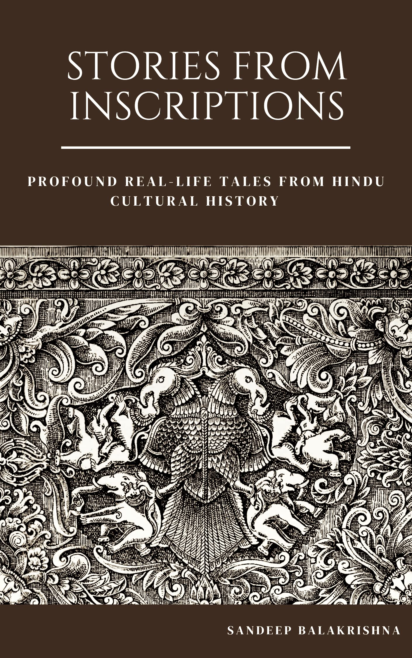Stories From Inscriptions: Profound Real-life Tales from Hindu Cultural History (Kindle Edition)