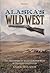 Alaska's Wild West: The Tru...