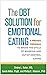 The DBT Solution for Emotional Eating: A Proven Program to Break the Cycle of Bingeing and Out-of-Control Eating: A Proven Program to Break the Cycle of Bingeing and Out-of-Control Eating
