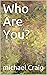 Who Are You?