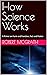 How Science Works: A Primer...