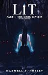 LiT: Part 1 - The Dark Ignites LiT: Part 1 - The Dark Ignites