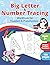 Big Letter and Number Tracing Workbook for Toddlers and Preschoolers ages 2-4 years: Practice Activity Book - Shapes, Alphabet and Numbers