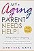 My Aging Parent Needs Help!: 7 Step Guide to Caregiving with No Regrets, More Compassion, and Going from Overwhelmed to Organized [Includes Tips for Caregiver Burnout]