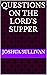 Questions on The Lord's Supper by Joshua Sullivan