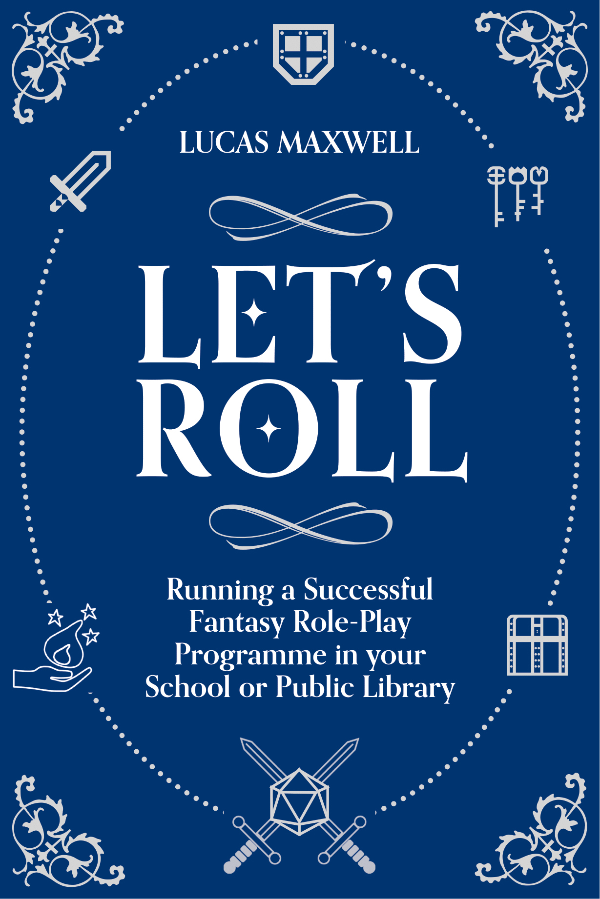 Let's Roll: A Guide to Setting up Tabletop Role-Playing Games in your School or Public Library (Paperback)