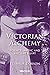 Victorian Alchemy: Science,...