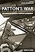 Patton's War An American General's Combat Leadership, Volume 2 August–December 1944 by Kevin M. Hymel