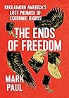 The Ends of Freedom: Reclaiming America's Lost Promise of Economic Rights