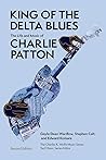 King of the Delta Blues: The Life and Music of Charlie Patton (Charles K. Wolfe Music Series)