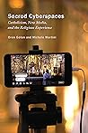 Sacred Cyberspaces: Catholicism, New Media, and the Religious Experience (Volume 13) (Advancing Studies in Religion Series)