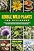 Edible Wild Plants For Begi...