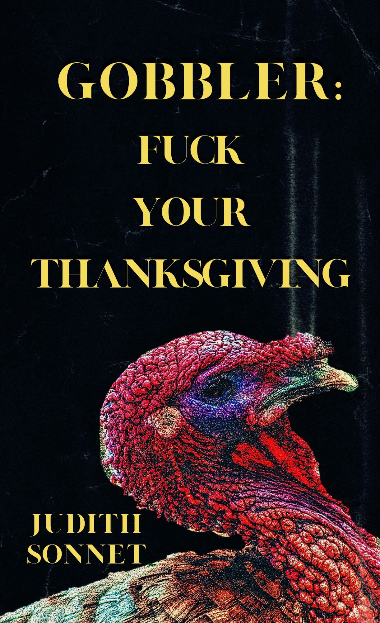 Gobbler: F*ck Your Thanksgiving (Kindle Edition)