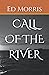 CALL OF THE RIVER