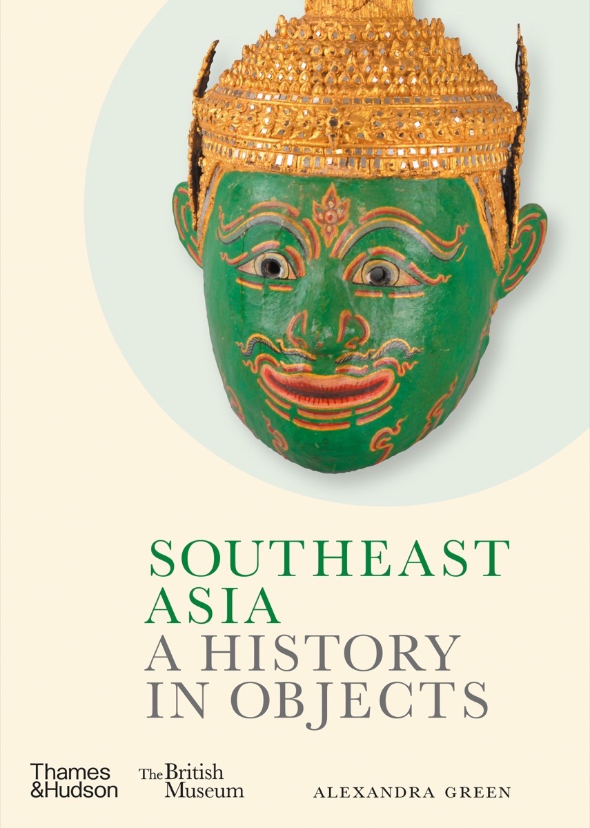 Southeast Asia: A History in Objects (British Museum: A History in Objects)