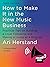 How To Make It in the New Music Business: Practical Tips on Building a Loyal Following and Making a Living as a Musician