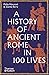 A History of Ancient Rome in 100 Lives