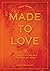 Made to Love: Becoming a Fe...