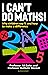 I Can't Do Maths!: Why chil...