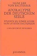 Apokalypse der deutschen Seele. Studie zu einer Lehre von den letzten Dingen: Der deutsche Idealismus