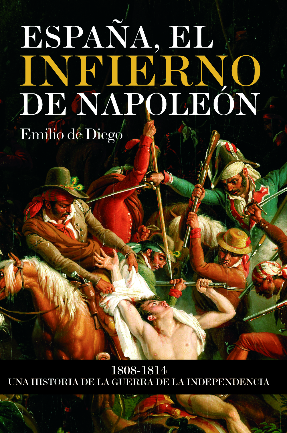 España, el Infierno de Napoleón: 1808-1814. Una historia de la Guerra de la Independencia
