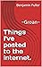 Things I've posted to the internet.  by Benjamin Fuller