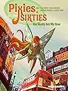 Pixies of the Sixties: You Really Got Me Now (Pixies of the Sixties, #1)