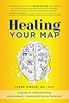 Healing Your Map: A Guide to Understanding Discernment, Trauma and Human Behavior