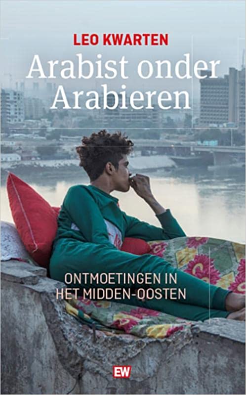 Arabist onder Arabieren: ontmoetingen in het Midden-Oosten