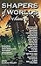 Shapers of Worlds Volume II...