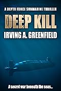 Deep Kill: A secret war beneath the seas...