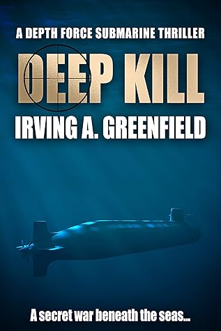 Deep Kill: A secret war beneath the seas... (Depth Force Submarine Thrillers Book 7)