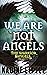 We Are Not Angels (The Warr...
