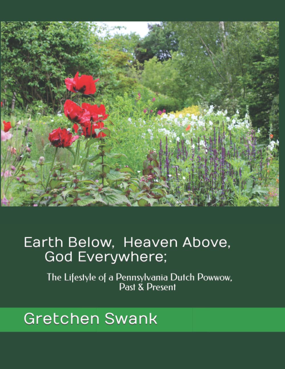 Earth Below, Heaven Above, God Everywhere;: The Lifestyle of a Pennsylvania Dutch Powwow, Past & Present (Paperback)
