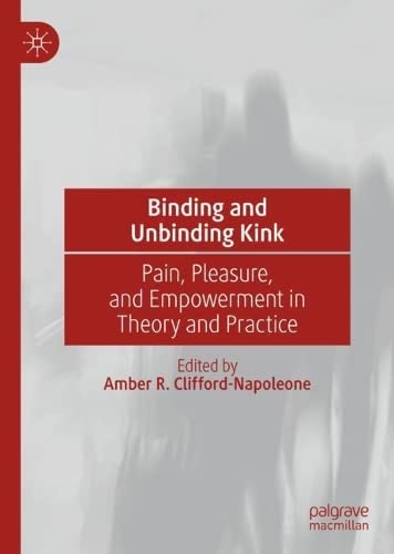 Binding and Unbinding Kink: Pain, Pleasure, and Empowerment in Theory and Practice (Hardcover)