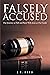 Falsely Accused: Our Journey to Hell and Back With Jesus as Our Guide
