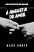A ANGÚSTIA DO AMOR by Mark Rober