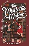The Mistletoe Motive by Chloe Liese The Mistletoe Motive by Chloe Liese