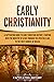 Early Christianity: A Capti...