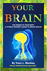 Your Brain, The Engine to Your Body