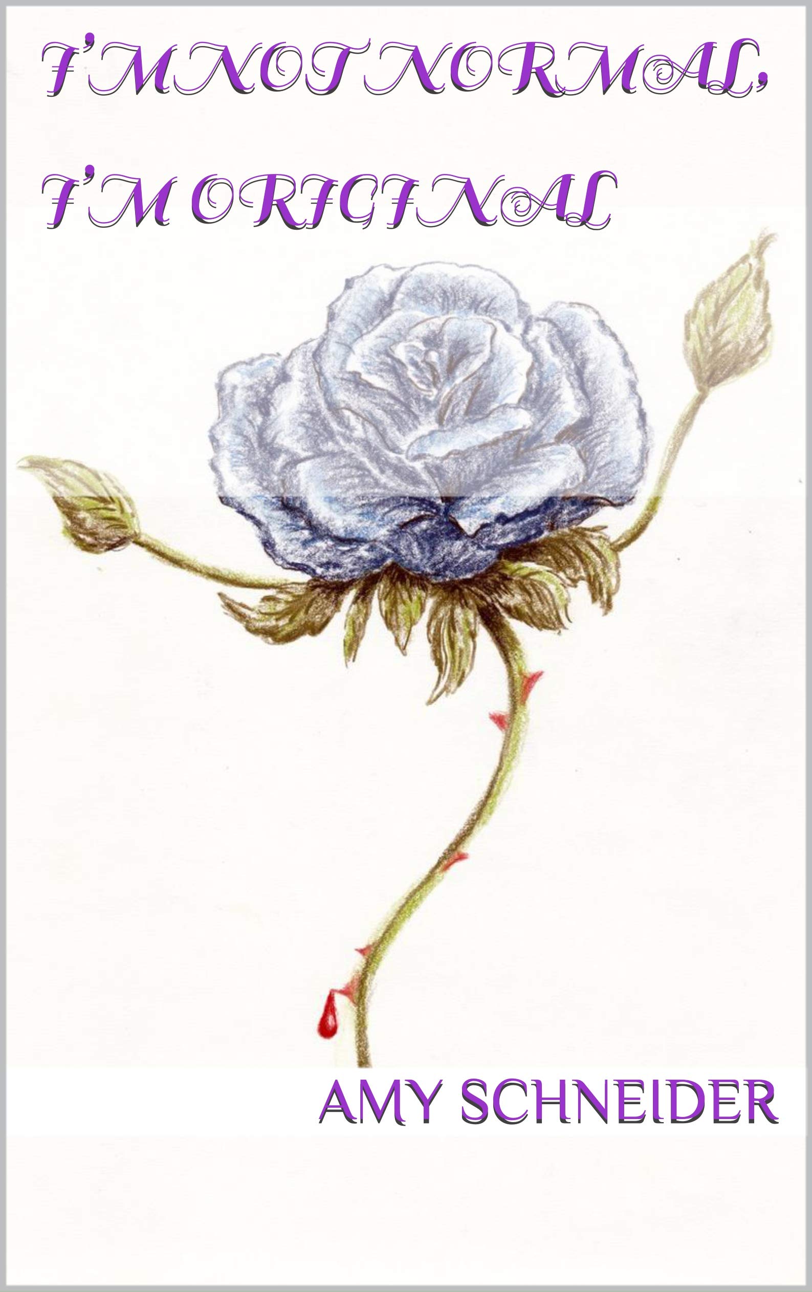 I’m Not Normal, I’m Original: A story of learning to live life to its fullest (Kindle Edition)