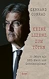 Keine Lizenz zum Töten: 30 Jahre als BND-Mann und Geheimdiplomat | Geheimverhandlungen mit Hamas und Hisbollah und exklusive Einblicke in die Welt der Geheimdienste (German Edition) Keine Lizenz zum Töten: 30 Jahre als BND-Mann und Geheimdiplomat | Geheimverhandlungen mit Hamas und Hisbollah und exklusive Einblicke in die Welt der Geheimdienste (German Edition)
