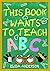 This Book Wants To Teach ABC by Elisa Anderson This Book Wants To Teach ABC by Elisa Anderson