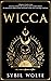Wicca: A Beginners Guide to Learn the Secrets of Witchcraft with Wiccan Spells and Moon Rituals. The Starter Kit for Modern Witches with Herbal, Candle, ... Witches and Seamless Readings Book 1)