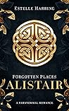 Forgotten Places: Alistair: A Paranormal Romance