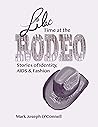 Lilac Time at the Rodeo: Stories of Identity, AIDS & Fashion (Queerstory: MARKOCONNELLSTUDIO, Mark Joseph O'Connell) Lilac Time at the Rodeo: Stories of Identity, AIDS & Fashion (Queerstory: MARKOCONNELLSTUDIO, Mark Joseph O'Connell)