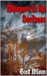 Whispers in the Darkness by Scott        Wilson