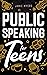 Public Speaking for Teens: How to Write a Speech, Learn to Debate, Speak With Confidence, and Overcome Your Fears!
