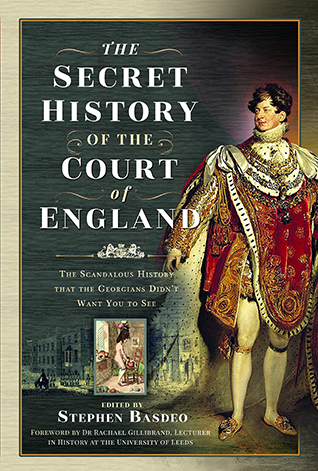 The Secret History of the Court of England: The Scandalous History That the Georgians Didn't Want You to See (Hardcover)